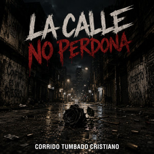 La Calle No Perdona by Corrido Tumbado del Reino