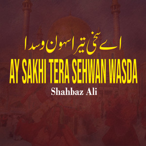 Shahbaz Ali - Ay Sakhi Tera Sehwan Wasda
