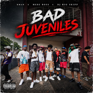 Bad Juveniles by Kman 6ixx, Medz Boss, DJ BIG SKIPP