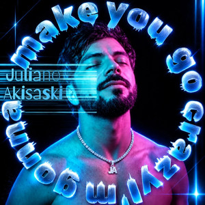 I'm gonna make you go Crazy by Juliano Akisaski