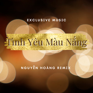 Exclusive Music & Nguyễn Hoàng - Tình Yêu Màu Nắng (Nguyễn Hoàng Remix)