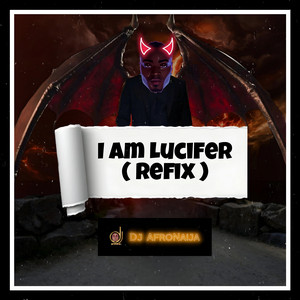 Dj AfroNaija - I Am Lucifer (Refix)