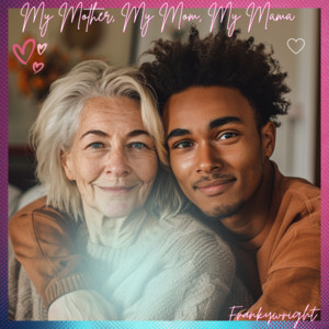 My Mother, My Mom, My Mama