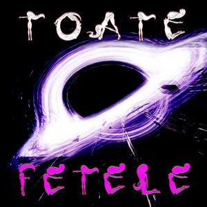 TOATE FETELE by P Bitt
