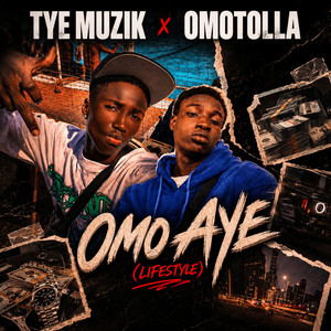 Omo Aye (Lifestyle) by Tye muzik, OMOTOLLA