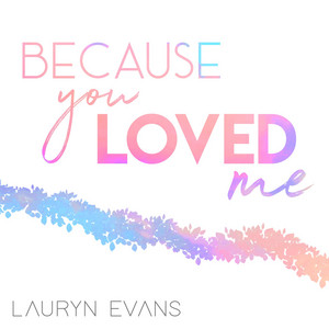Because You Loved Me by Lauryn Evans
