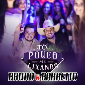 Bruno & Barretto - Tô Pouco Me Lixando