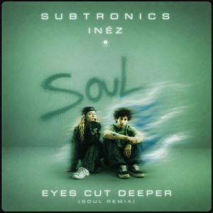 Subtronics x Inéz - Eyes Cut Deeper (Soul Remix) by Soulofficial