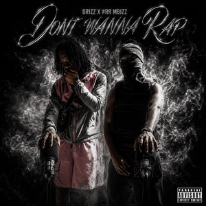 Dont wanna rap by MBIZZ, Drizz