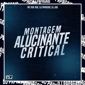 Montagem Alucinante Critial by DJ Papagaio, DJ JHG, Mc Vuk Vuk