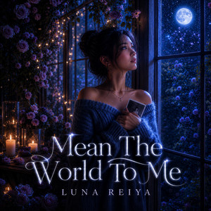 Mean The World To Me by Luna Reiya