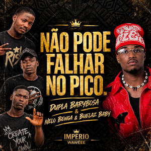 NÃO PODE FALHAR NO PICO by Dupla Barybosa, Nelo Benga, Buelaz Baby