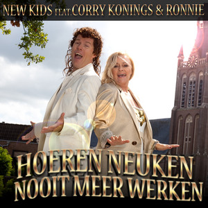 Hoeren Neuken Nooit Meer Werken (feat. Corry Konings and Ronnie) by New Kids, Corry Konings, Ronnie