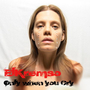 Only when you Cry by ElKremso