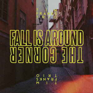 Fall Is Around The Corner by Tim Franks Trio