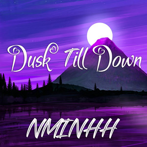 NMINHH - Dusk Till Down