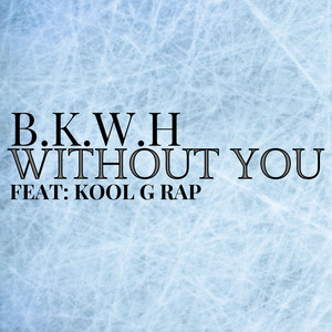 Without You by B.K.W.H, Kool G Rap