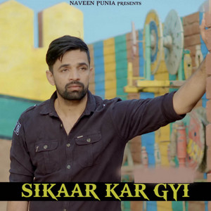 Sikaar Kar Gyi by Naveen Punia