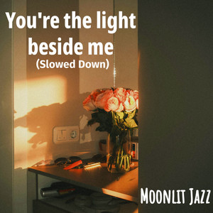 You're the light beside me - Slowed Down by Moonlit Jazz