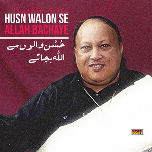 Nusrat Fateh Ali Khan - Husn Walon Se Allah Bachaye