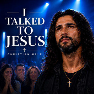 I Talked To Jesus by Christian Hale