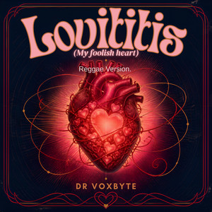 Lovititis (My foolish heart) - Reggae Version by Dr Voxbyte