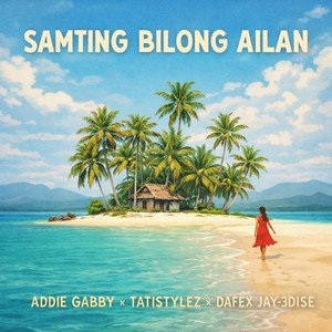 Addie Gabby - Samting Bilong Ailan (feat. TatiStylez & Dafex Jay-3Dise)