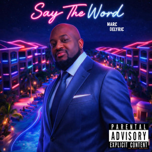 Say The Word by Marc Delyric