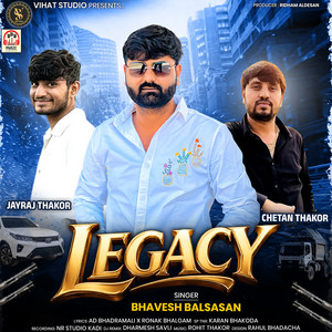 Legacy by Bhavesh Balsasan, Dharmesh Savli