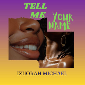 Tell Me Your Name by Izuorah Michael