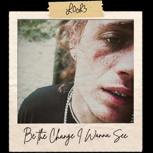 L0CK3 - Be the Change I Wanna See
