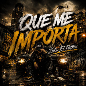 Que me importa by Zuko el patrón