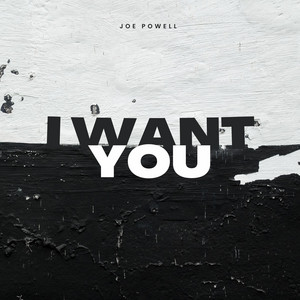 I Want You by Joe Powell