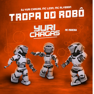 DJ YURI CHAGAS, Mc Alysson, MC LEON & Mc Morena - Tropa do Robô