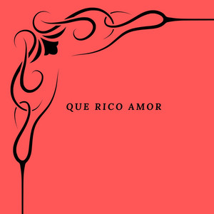 QUE RICO AMOR