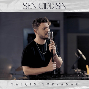 Yalçın Topyanak - Sen Ciddisin