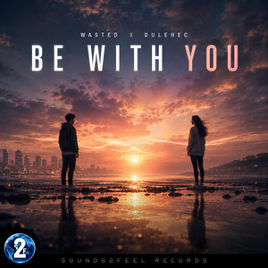 Be With You by Wasted, Dulehec