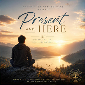 Present and Here by Purpose Driven Results