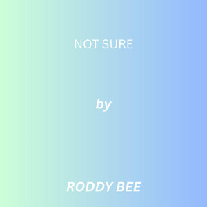 Not sure by RODDY BEE