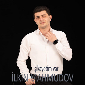 İlkin Mahmudov - Şikayetim Var