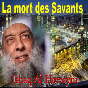 Ishaq Al Howayni - La mort des savants (Quran)