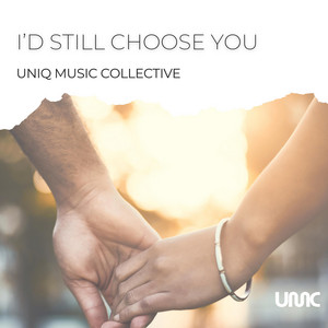 I'd Still Choose You by Uniq Music Collective