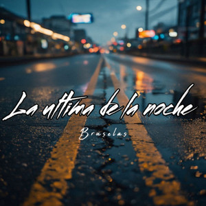 La Ultima de la Noche by Bruselas