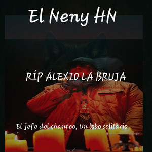 EL NENY HN ON THE BEAT - El Neny HN- Rip Alexio la bruja (la bestia) un lobo solitario Álbum