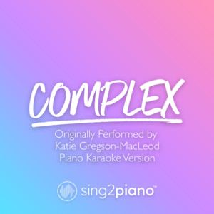 Sing2Piano - Complex (Originally Performed by Katie Gregson - Macleod) [Piano Karaoke Version]