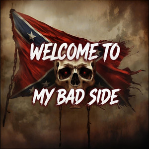 WELCOME TO MY BAD SIDE by DustyMic