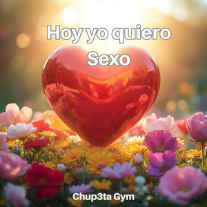Hoy yo quiero Sexo by Chup3ta Gym