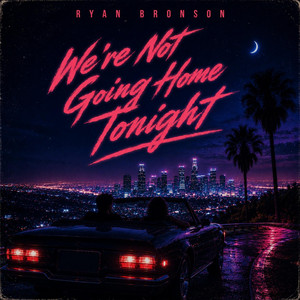 We're Not Going Home Tonight by Ryan Bronson
