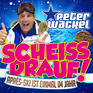 Peter Wackel - Scheiss drauf! (...Après Ski ist einmal im Jahr)