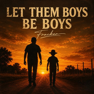 LET THEM BOYS BE BOYS by Fracker
